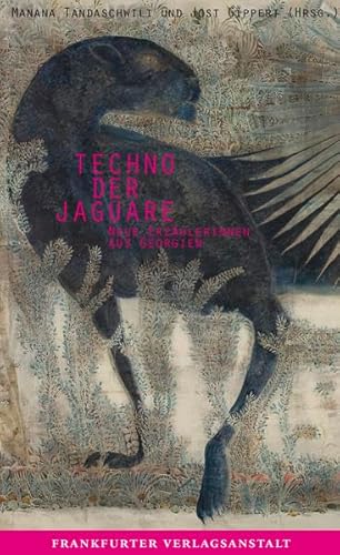 Techno der Jaguare: Neue Erzählerinnen aus Georgien von Frankfurter Verlagsanstalt