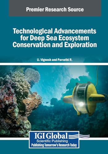 Technological Advancements for Deep Sea Ecosystem Conservation and Exploration (Advances in Environmental Engineering and Green Technologies) von IGI Global