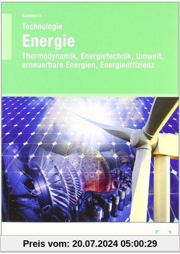 Technologie Energie: Thermodynamik, Energietechnik, Umwelt, erneuerbare Energien, Energieeffizienz