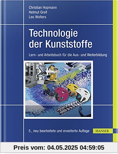 Technologie der Kunststoffe: Lern- und Arbeitsbuch für die Aus- und Weiterbildung Technologie der Kunststoffe: Lern- und Arbeitsbuch für die Aus- und Weiterbildung