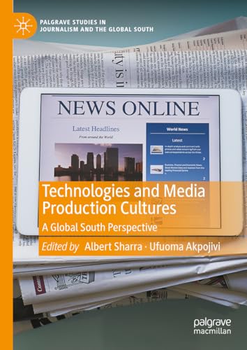 Technologies and Media Production Cultures: A Global South Perspective (Palgrave Studies in Journalism and the Global South) von Palgrave Macmillan
