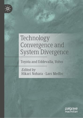 Technology Convergence and System Divergence: Toyota and Uddevalla, Volvo von Palgrave Macmillan