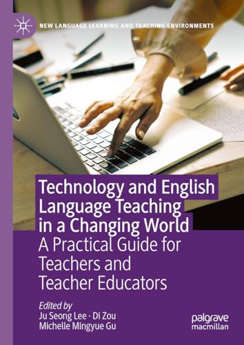 Technology and English Language Teaching in a Changing World: A Practical Guide for Teachers and Teacher Educators (New Language Learning and Teaching Environments) von Palgrave Macmillan