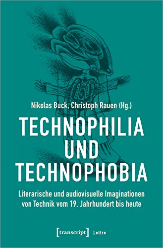 Technophilia und Technophobia: Literarische und audiovisuelle Imaginationen von Technik vom 19. Jahrhundert bis heute (Lettre)