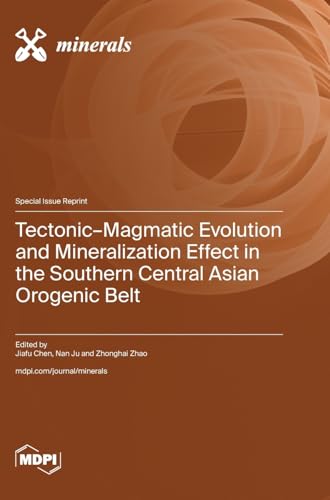 Tectonic-Magmatic Evolution and Mineralization Effect in the Southern Central Asian Orogenic Belt von MDPI AG