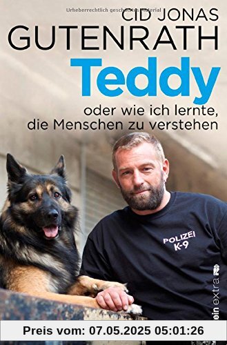 Teddy oder wie ich lernte, die Menschen zu verstehen: Aus dem Leben eines Polizeihundes Teddy oder wie ich lernte, die Menschen zu verstehen: Aus dem Leben eines Polizeihundes