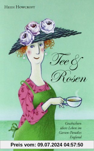 Tee & Rosen: Geschichten übers Leben im Garten-Paradies England
