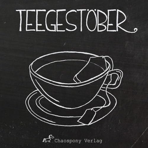 Teegestöber: eine Tee-Anthologie Teegestöber: eine Tee-Anthologie