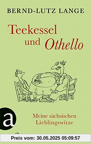 Teekessel und Othello: Meine sächsischen Lieblingswitze