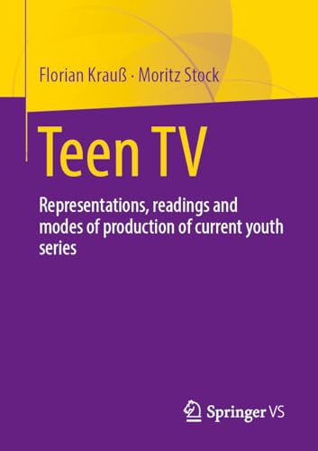 Teen TV: Representations, Reading and Production Modes of Contemporary Youth Series von Palgrave Macmillan