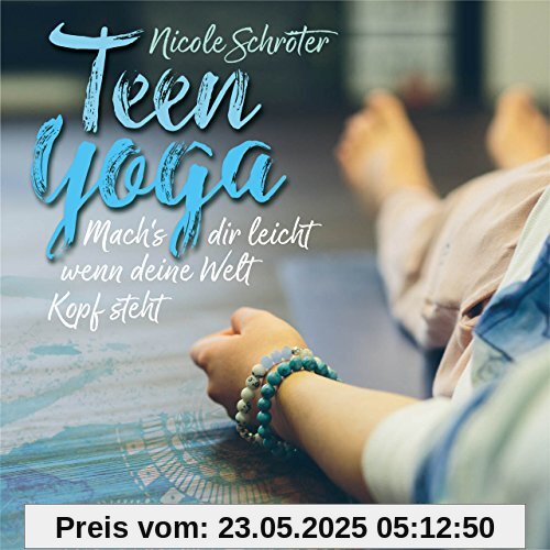 Teen Yoga: Mach’s dir leicht, wenn deine Welt Kopf steht