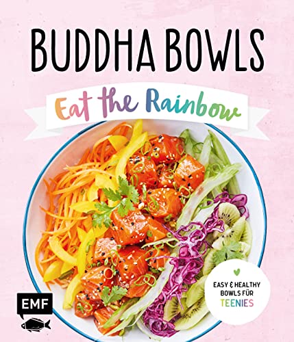 Buddha Bowls – Eat the rainbow – Teenie-Kochbuch (Teenager): Easy & healthy Bowls für Teenies von Edition Michael Fischer / EMF Verlag