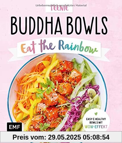 Teenie Buddha Bowls: Eat the rainbow: Easy & healthy Bowls mit Wow-Effekt