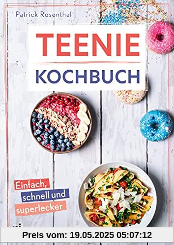 Teenie-Kochbuch: Einfach, schnell und superlecker