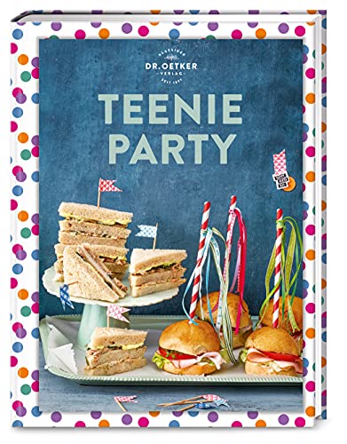 Teenie Party: Über 60 schnelle und leckere Rezepte für Deine Party und den nächsten Like: Coole Snacks, Fingerfood, Desserts & Mocktails. (Teenie-Reihe) von Dr. Oetker Verlag
