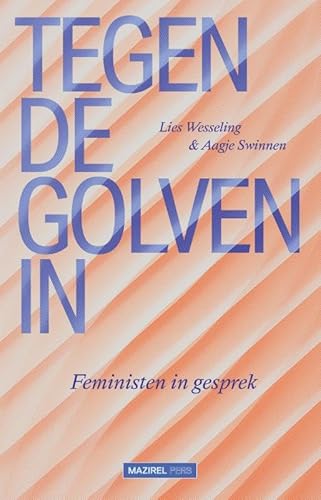 Tegen de golven in: Feministen in gesprek von Mazirel Pers