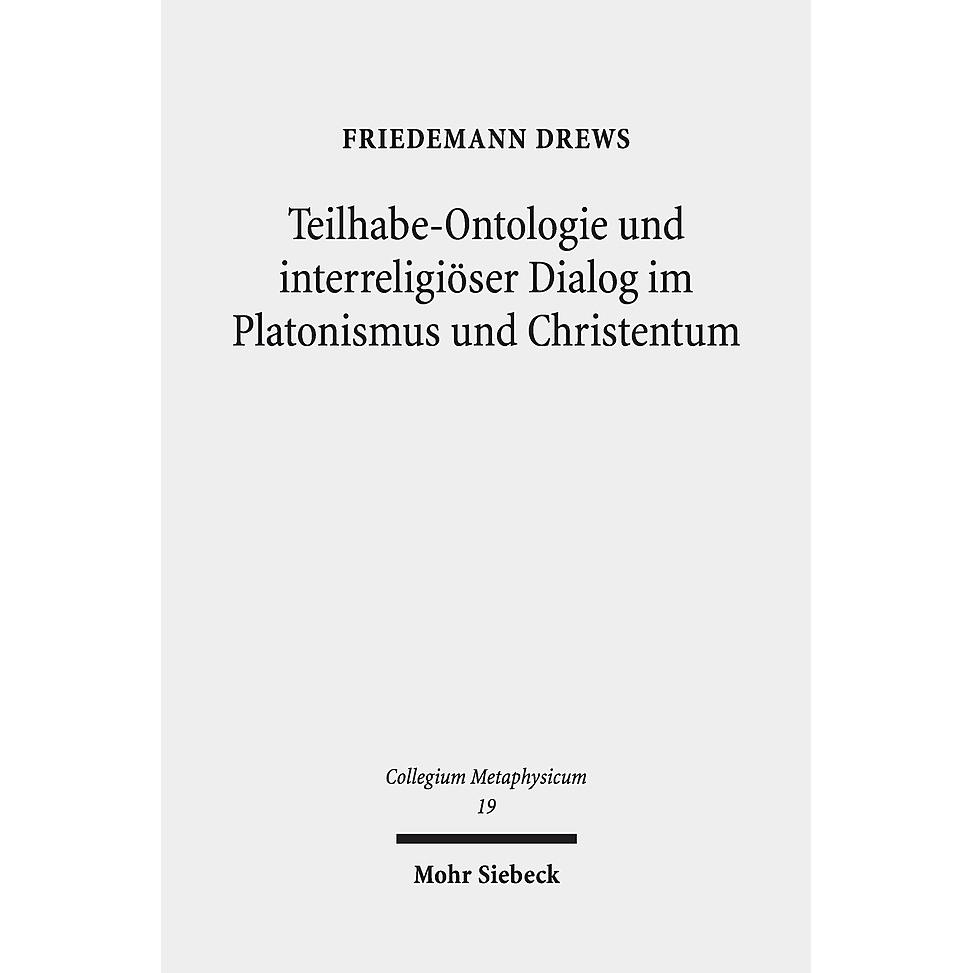 Teilhabe-Ontologie und interreligiöser Dialog im Platonismus und Christentum Teilhabe-Ontologie und interreligiöser Dialog im Platonismus und Christentum von Mohr Siebeck GmbH & Co. K