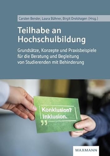 Teilhabe an Hochschulbildung: Grundsätze, Konzepte und Praxisbeispiele für die Beratung und Begleitung von Studierenden mit Behinderung von Waxmann