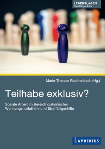 Teilhabe exklusiv: Soziale Arbeit im Bereich diakonischer Wohnungsnotfallhilfe und Straffälligenhilfe von Lambertus-Verlag