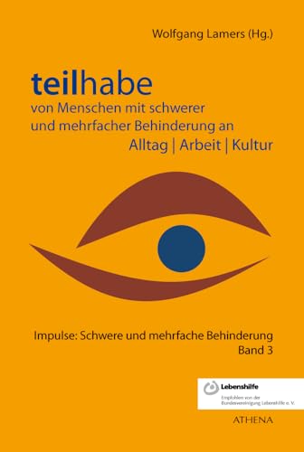 Teilhabe von Menschen mit schwerer und mehrfacher Behinderung an Alltag | Arbeit | Kultur (Impulse: Schwere und mehrfache Behinderung)