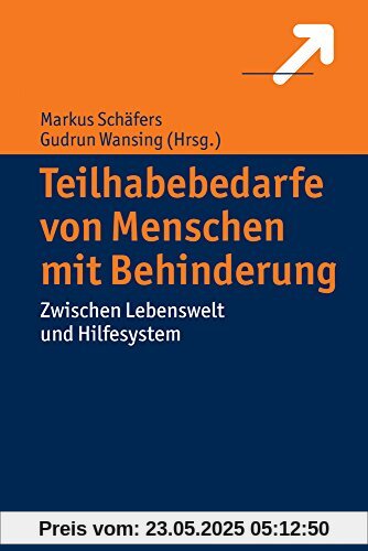 Teilhabebedarfe von Menschen mit Behinderungen: Zwischen Lebenswelt und Hilfesystem