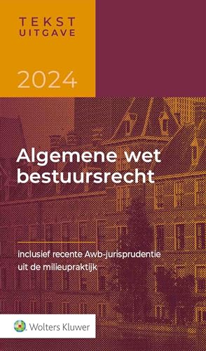 Tekstuitgave Algemene wet bestuursrecht 2024: Inclusief recente Awb-jurisprudentie uit de milieupraktijk von Uitgeverij Kluwer BV