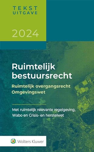 Tekstuitgave Ruimtelijk bestuursrecht 2024/1: met ruimtelijk relevante regelgeving, Wabo, Crisis- en herstelwet en AWB von Uitgeverij Kluwer BV