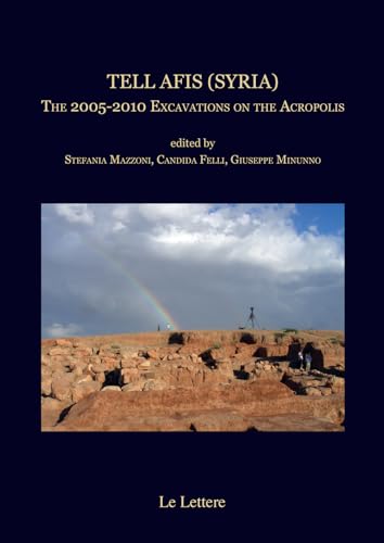 Tell Afis (Syria). The 2005-2010 Excavations on the Acropolis edited (Studi di archeologia siriana) von Le Lettere