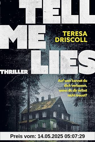 Tell Me Lies: Thriller. Auf wen kannst du dich verlassen, wenn du dir selbst nicht traust? | Das idyllische Cornwall wird zum Schauplatz des Schreckens