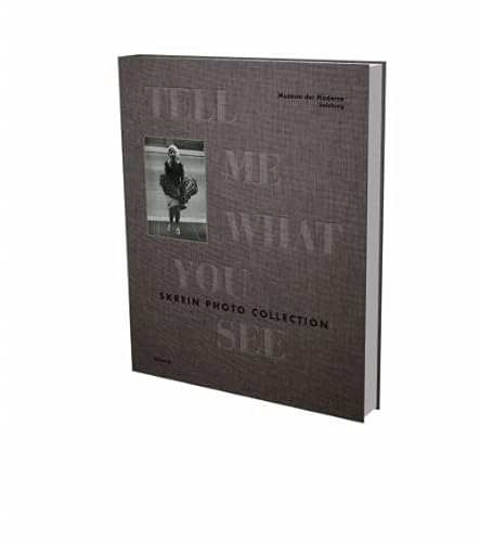 Tell Me What You See – Skrein Photo Collection: Kat. Museum der Moderne Salzburg Tell Me What You See – Skrein Photo Collection: Kat. Museum der Moderne Salzburg von SNOECK GENT