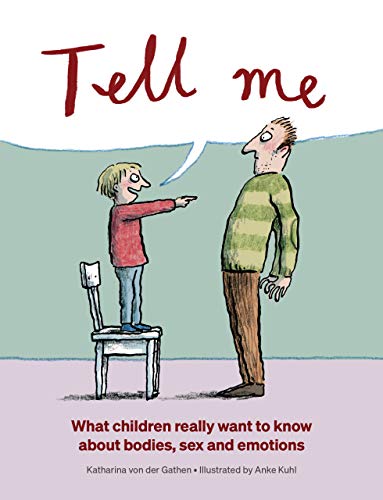 Tell Me: What Children Really Want to Know About Bodies, Sex, and Emotions