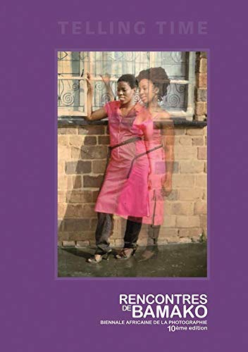 Telling Time: RENCONTRES DE BAMAKO BIENNALE AFRICAINE DE LA PHOTOGRAPHIE 10ème édition