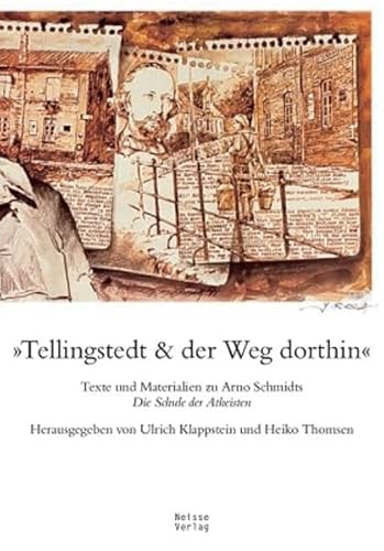 »Tellingstedt & der Weg dorthin«: Texte und Materialien zu Arno Schmidts »Die Schule der Atheisten« »Tellingstedt & der Weg dorthin«: Texte und Materialien zu Arno Schmidts »Die Schule der Atheisten«