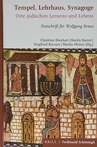 Tempel, Lehrhaus, Synagoge: Orte jüdischen Gottesdienstes, Lernens und Lebens. Festschrift für Wolfgang Kraus Tempel, Lehrhaus, Synagoge: Orte jüdischen Gottesdienstes, Lernens und Lebens. Festschrift für Wolfgang Kraus