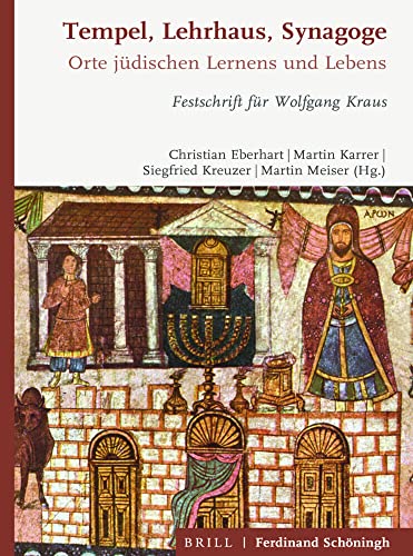 Tempel, Lehrhaus, Synagoge: Orte jüdischen Gottesdienstes, Lernens und Lebens. Festschrift für Wolfgang Kraus Tempel, Lehrhaus, Synagoge: Orte jüdischen Gottesdienstes, Lernens und Lebens. Festschrift für Wolfgang Kraus