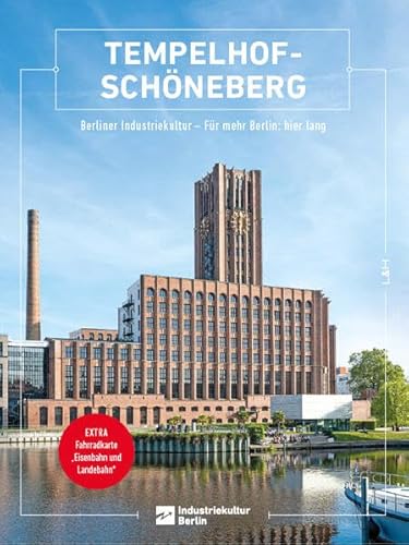 Tempelhof-Schöneberg: Berliner Industriekultur – Für mehr Berlin: hier lang (Berliner Schriften zur Industriekultur) von L + H Verlag Berlin Thies Schröder e.K.