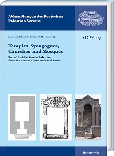 Temples, Synagogues, Churches, and Mosques: Sacred Architecture in Palestine from the Bronze Age to Medieval Times (Abhandlungen des Deutschen Palästina-Vereins) von Harrassowitz Verlag