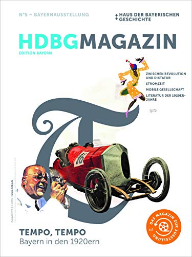 Tempo, Tempo - Bayern in den 1920ern: Begleitmagazin zur Ausstellung im Haus der Bayerischen Geschichte, Regensburg (HDBG Magazin) Tempo, Tempo - Bayern in den 1920ern: Begleitmagazin zur Ausstellung im Haus der Bayerischen Geschichte, Regensburg (HDBG Magazin)
