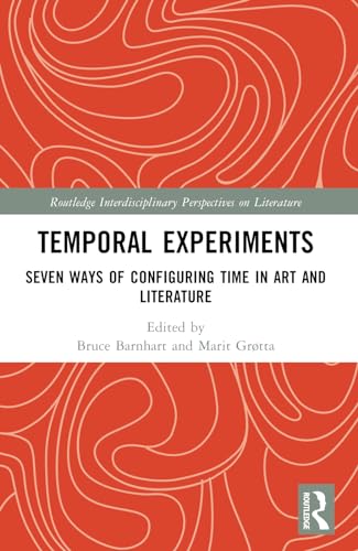 Temporal Experiments: Seven Ways of Configuring Time in Art and Literature (Routledge Interdisciplinary Perspectives on Literature) von Routledge