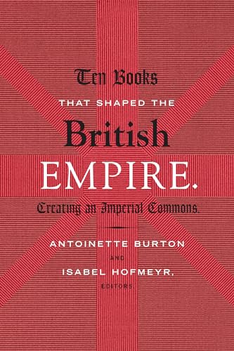 Ten Books That Shaped the British Empire: Creating an Imperial Commons Ten Books That Shaped the British Empire: Creating an Imperial Commons von Duke University Press