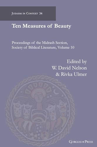 Ten Measures of Beauty: Proceedings of the Midrash Section, Society of Biblical Literature (Judaism in Context) von Gorgias Press