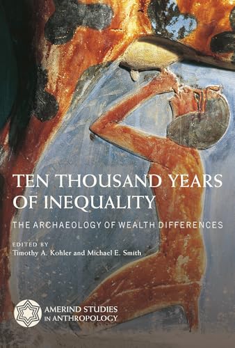 Ten Thousand Years of Inequality: The Archaeology of Wealth Differences (Amerind Studies in Anthropology) von University of Arizona Press