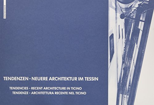 Tendenzen - Neuere Architektur im Tessin: Tendencies - Recent Architecture in Ticino / Tendenze - Architettura Recente nel Ticino Tendenze – Architettura recente nel Ticino
