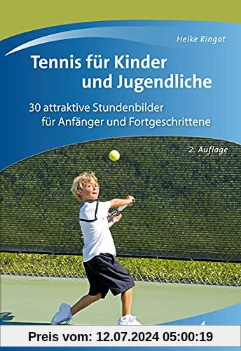 Tennis für Kinder und Jugendliche: 28 attraktive Stundenbilder für Anfänger und Fortgeschrittene: 30 attraktive Stundenbilder für Anfänger und Fortgeschrittene