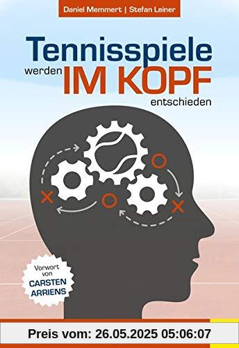 Tennisspiele werden im Kopf entschieden: Kognitives Training, Kreativität und Spielintelligenz im Amateur- und Leistungsbereich Tennisspiele werden im Kopf entschieden: Kognitives Training, Kreativität und Spielintelligenz im Amateur- und Leistungsbereich
