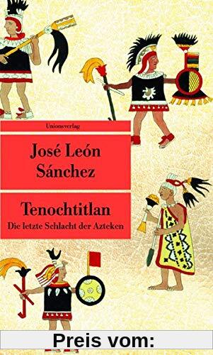 Tenochtitlan: Die letzte Schlacht der Azteken (Unionsverlag Taschenbücher)