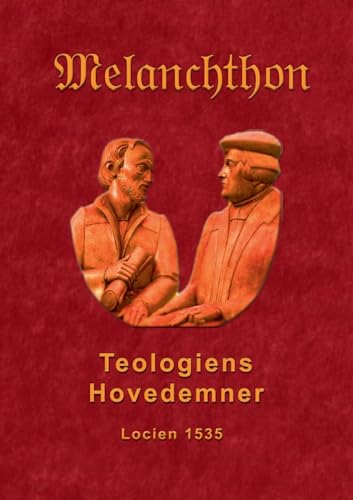 Teologiens hovedemner 1535: Melanchthons dogmatik 1535 (Den Store Lutherserie) von BoD – Books on Demand – Dänemark