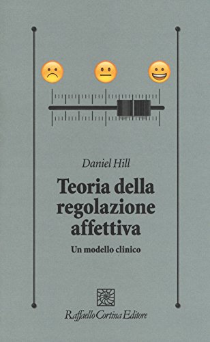 Teoria della regolazione affettiva. Un modello clinico (Psicologia clinica e psicoterapia)