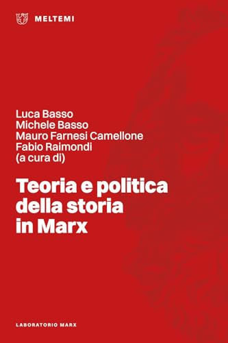 Teoria e politica della storia in Marx (Laboratorio Marx) von Meltemi