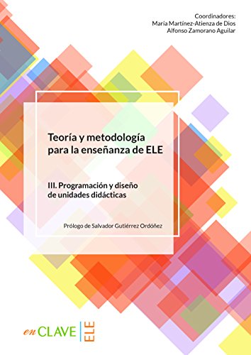 Teoría y Metodología para la enseñanza de ELE. Vol. III: volumen III. Programación y diseño de unidades didácticas Teoría y Metodología para la enseñanza de ELE. Vol. III: volumen III. Programación y diseño de unidades didácticas von enClave-ELE